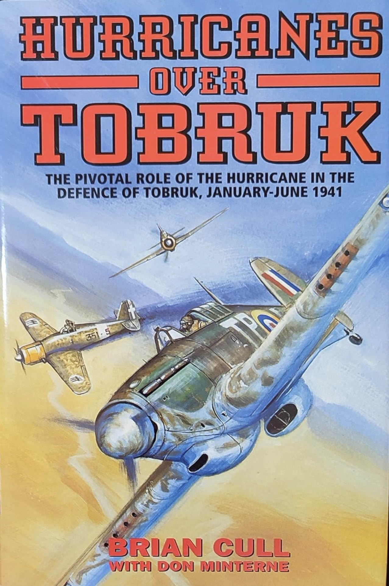 Hurricanes Over Tobruk: The Pivotal Role of the Hurricane in the ...